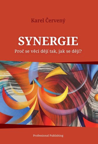 Synergie - Proč se věci dějí tak, jak se dějí? Synergie - Proč se věci dějí tak, jak se dějí?