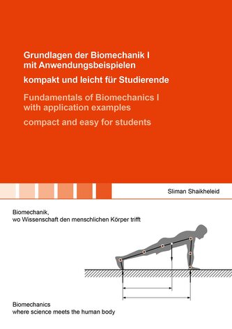 Grundlagen der Biomechanik I mit Anwendungsbeispielen - kompakt und leicht für Studierende / Fundamentals of Biomechanics I with