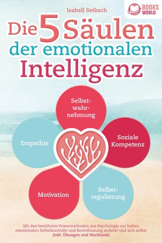 Die 5 Säulen der emotionalen Intelligenz: Mit den bewährten Powermethoden aus der Psychologie zur hohen emotionalen Selbstkontro