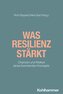 Was Resilienz stärkt