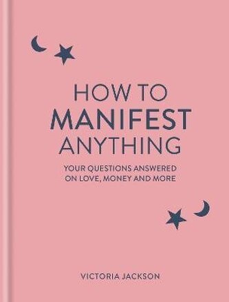 How to Manifest Anything: Your questions answered on love, money and more How to Manifest Anything: Your questions answered on love, money and more