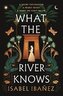 What the River Knows: the addictive and endlessly romantic historical fantasy