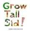 Grow Tall Sid!