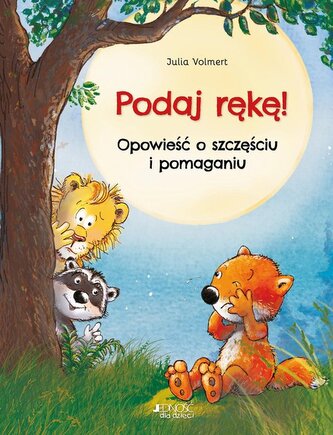 Podaj rękę! Opowieść o szczęściu i pomaganiu Podaj rękę! Opowieść o szczęściu i pomaganiu