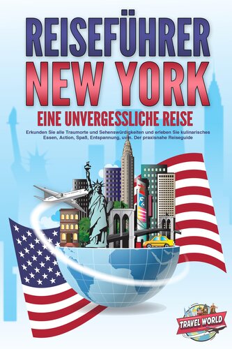 REISEFÜHRER NEW YORK - Eine unvergessliche Reise: Erkunden Sie alle Traumorte und Sehenswürdigkeiten und erleben Sie kulinarisch