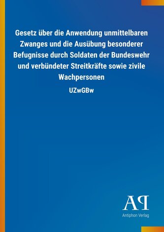 Gesetz über die Anwendung unmittelbaren Zwanges und die Ausübung besonderer Befugnisse durch Soldaten der Bundeswehr und verbünd