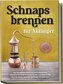 Schnapsbrennen für Anfänger: Die Komplettanleitung zum Maischen, Destillieren und Aromatisieren, um Schritt für Schritt Ihren ei