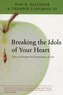 Breaking the Idols of Your Heart