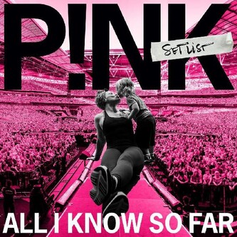 Pink: All I Know So Far Pink: All I Know So Far
