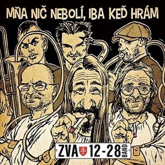 ZVA 12-28 BAND  MŇA NIČ NEBOLÍ, IBA KEĎ HRÁM