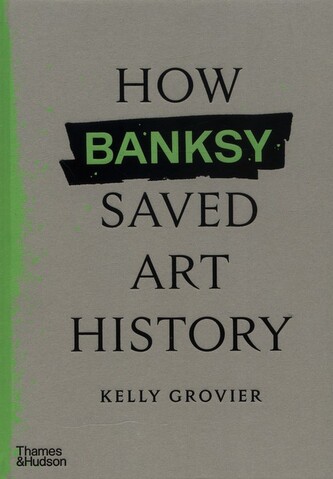 How Banksy Saved Art History
