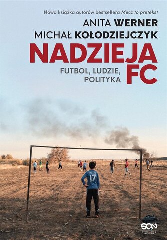 Nadzieja FC. Futbol, ludzie, polityka Nadzieja FC. Futbol, ludzie, polityka