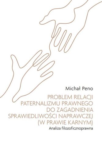 Problem relacji paternalizmu prawnego do zagadnienia sprawiedliwości naprawczej (w prawie karnym). A