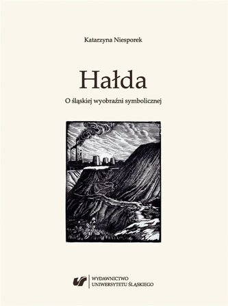 Hałda. O śląskiej wyobraźni symbolicznej BR Hałda. O śląskiej wyobraźni symbolicznej BR