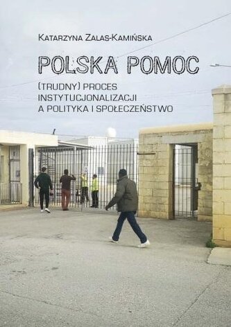 Polska pomoc. (Trudny) proces instytucjonalizacji Polska pomoc. (Trudny) proces instytucjonalizacji