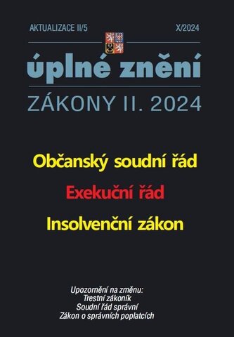 Aktualizace 2024 II/5 Občanský soudní řád, Exekuční řád, Insolvenční zákon Aktualizace 2024 II/5 Občanský soudní řád, Exekuční řád, Insolvenční zákon
