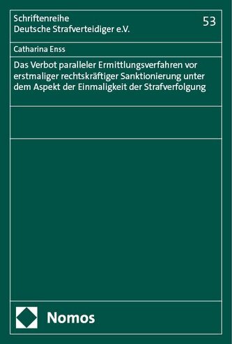 Das Verbot paralleler Ermittlungsverfahren vor erstmaliger rechtskräftiger Sanktionierung unter dem Aspekt der Einmaligkeit der