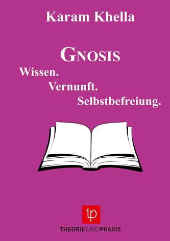 Gnosis ¿ Wissen. Vernunft. Selbstbefreiung