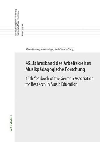 45. Jahresband des Arbeitskreises Musikpädagogische Forschung / 45th Yearbook of the German Association for Research in Music Ed