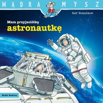 Mam przyjaciółkę astronautkę. Mądra Mysz Mam przyjaciółkę astronautkę. Mądra Mysz
