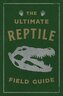 The Ultimate Reptile Field Guide