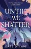 Until We Shatter: an epic, addictive and romantic heist fantasy