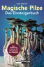 Magische Pilze - Das Einsteigerbuch