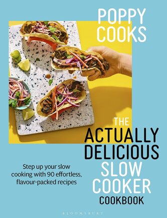 Poppy Cooks: The Actually Delicious Slow Cooker Cookbook