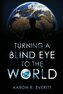 Turning a Blind Eye to the World
