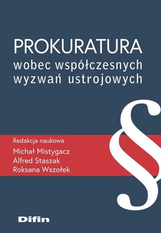 Prokuratura wobec współczesnych wyzwań ustrojowych Prokuratura wobec współczesnych wyzwań ustrojowych