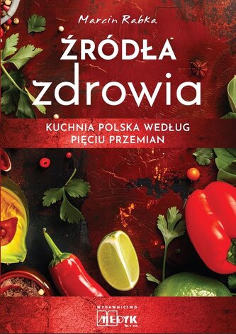 Źródła zdrowia. Kuchnia polska według Pięciu Przemian Źródła zdrowia. Kuchnia polska według Pięciu Przemian