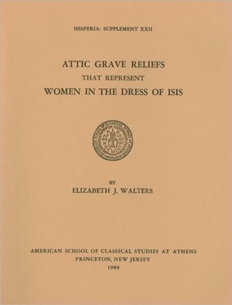 Attic Grave Reliefs That Represent Women in the Dress of Isis