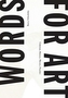 Words for Art - Criticism, History, Theory, Practice