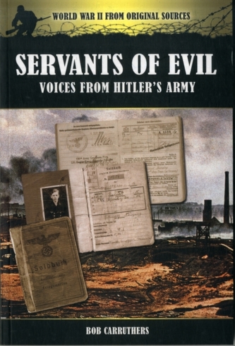 Servants of Evil: Voices from Hitler's Army