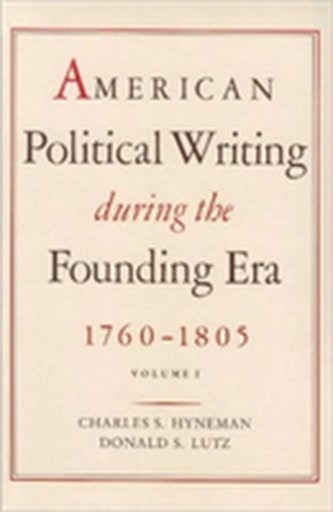 American Political Writing During the Founding Era, 1760-1805
