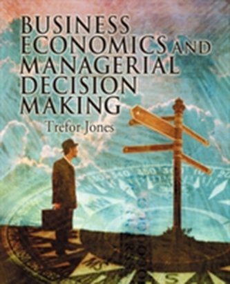 Business Economics and Managerial Decision Making