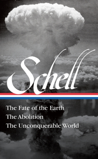 Jonathan Schell The Fate Of The Earth, The Abolition, The Unconquerable Worl