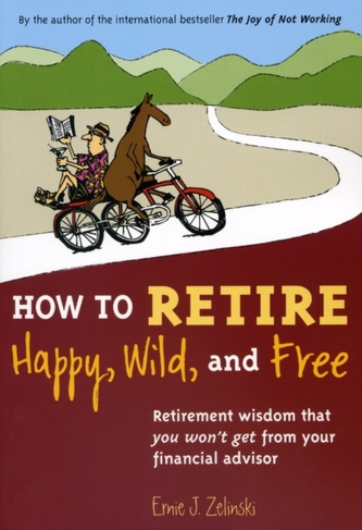 HOW TO RETIRE HAPPY WILD & FREE