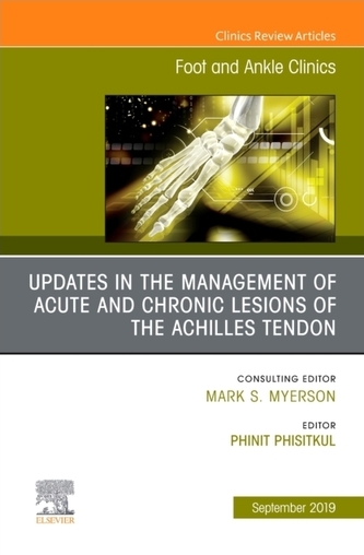 Updates in the Management of Acute and Chronic Lesions of the Achilles Tendon, An issue of Foot and Ankle Clinics of Nor