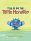 TELL IT TO THE TATTLE MONSTER