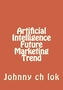 ARTIFICIAL INTELLIGENCE FUTURE MARKETING