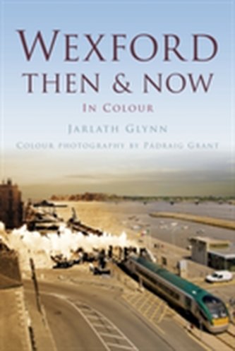 Wexford Then & Now