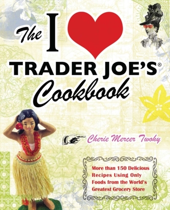 The I Love Trader Joe's Cookbook
