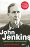 John Jenkins - The Reluctant Revolutionary? - Authorised Biography of the Mastermind Behind the Sixties Welsh Bombing Ca
