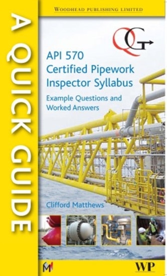 QUICK GUIDE TO API 570 CERTIFIED PIPEWOR