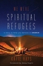 WE WERE SPIRITUAL REFUGEES
