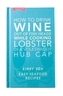 How How to Drink Wine out of Fish Heads While Cooking Lobster in a Volkswagon Hub Cap