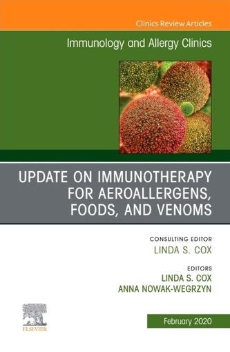 Update in Immunotherapy for Aeroallergens, Foods, and Venoms, An Issue of Immunology and Allergy Clinics of North Americ