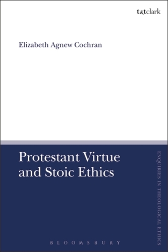 Protestant Virtue and Stoic Ethics