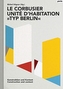 Le Corbusier: Unite d'habitation Typ Berlin: Construction and Context